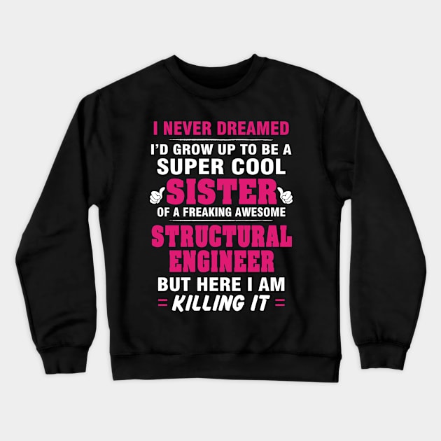 Structural Engineer Br  – Cool Sister Of Freaking Awesome Structural Engineer Crewneck Sweatshirt by isidrobrooks